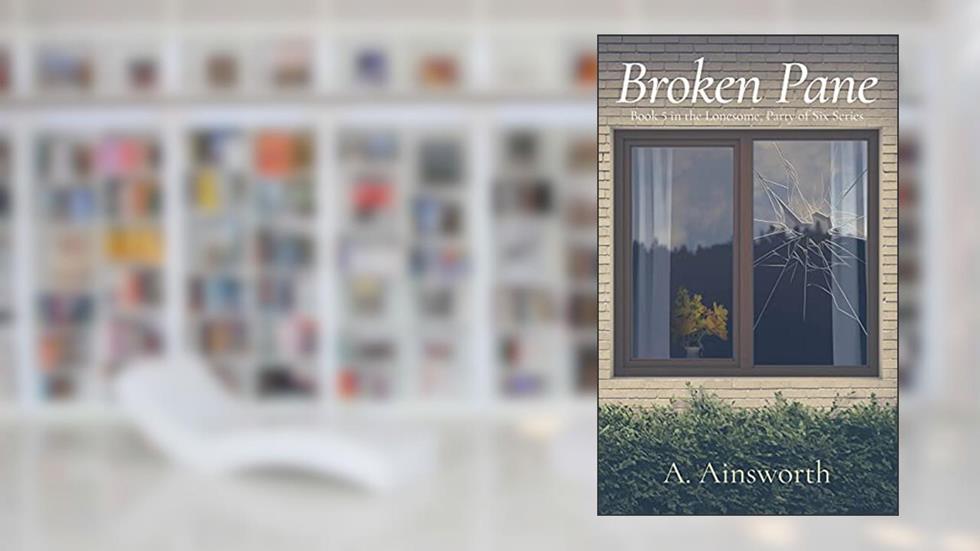 Broken Pane (Lonesome, Party of Six Book 5), written by A. Ainsworth