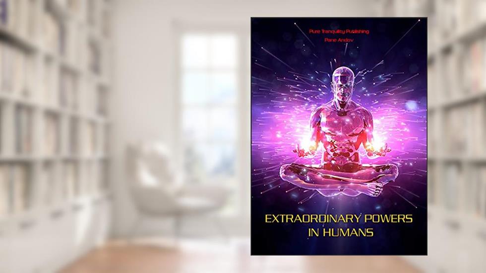 Extraordinary Powers in Humans, written by PANE ANDOV