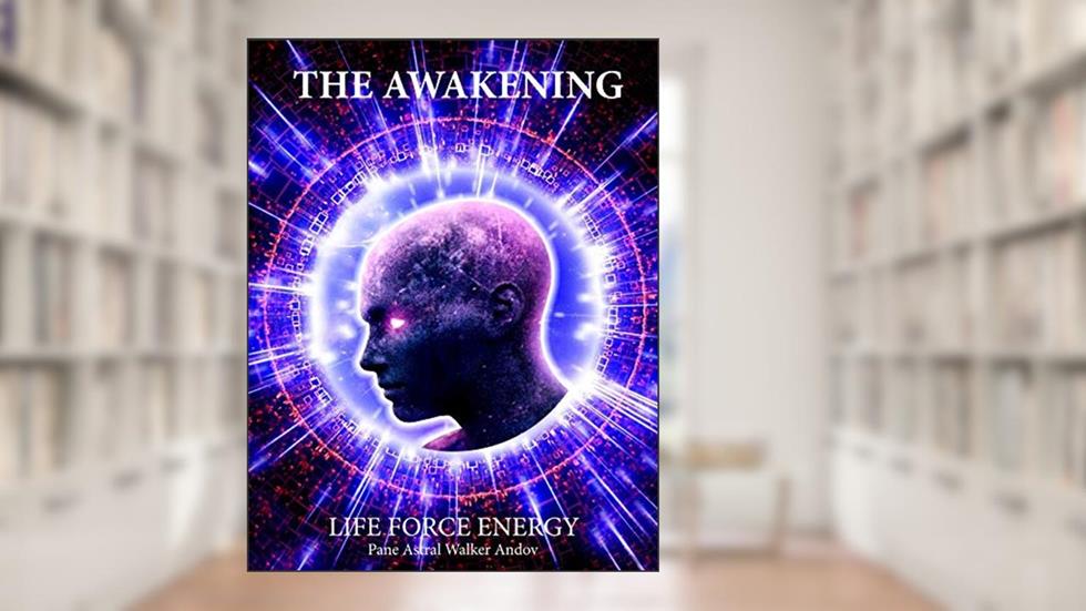 THE AWAKENING - LIFE FORCE ENERGY, written by PANE ANDOV
