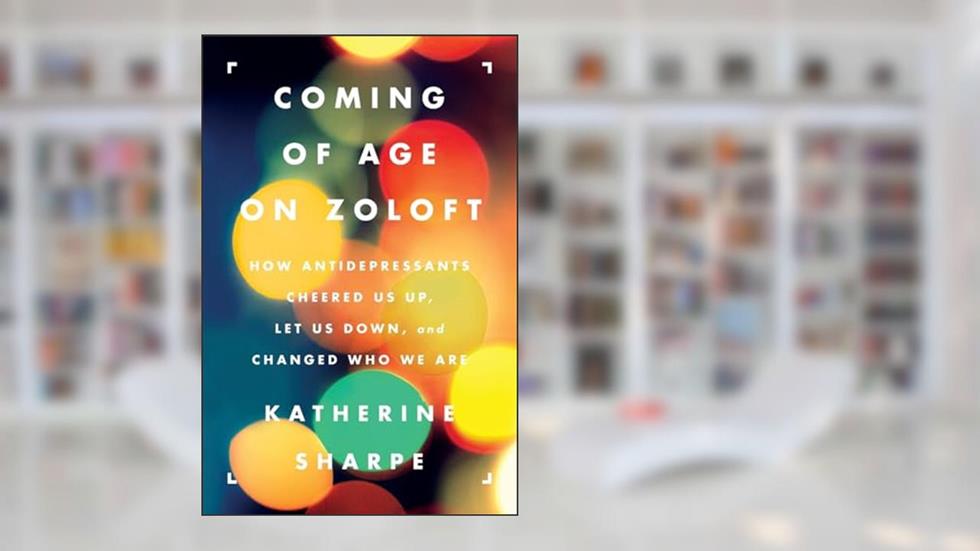 Coming of Age on Zoloft, written by Katherine Sharpe