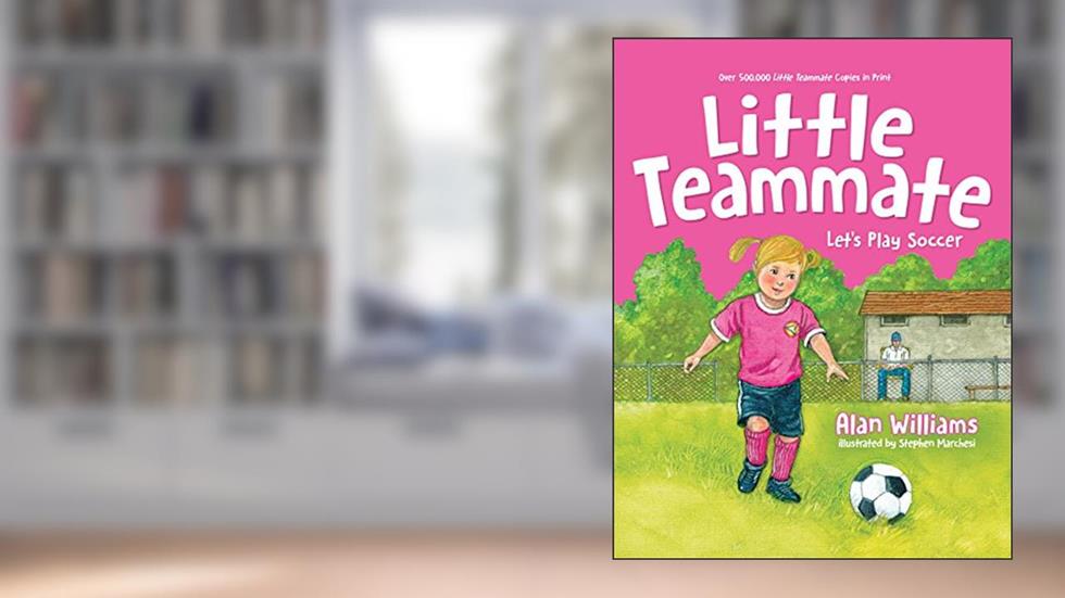 Little Teammate: Let's Play Soccer, written by Alan Williams