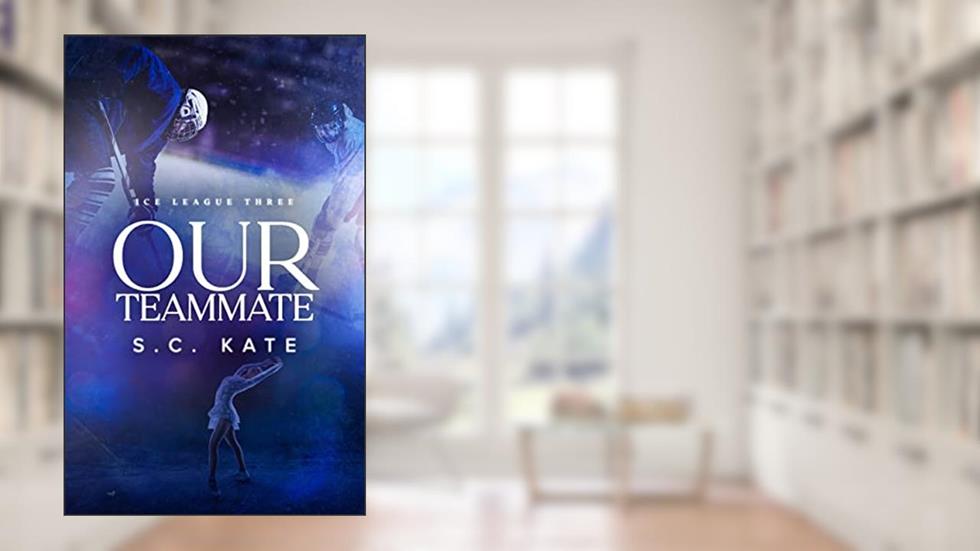Our Teammate: Ice League Book 3 (The Ice League Series), written by S.C. Kate