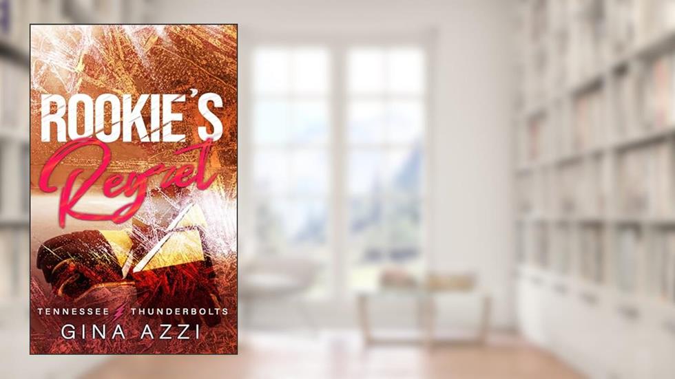 Rookie's Regret: A Teammate's Little Sister Hockey Romance (Tennessee Thunderbolts Book 3), written by Gina Azzi