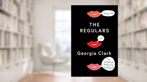 Cover from The Regulars: A Novel, written by Georgia Clark