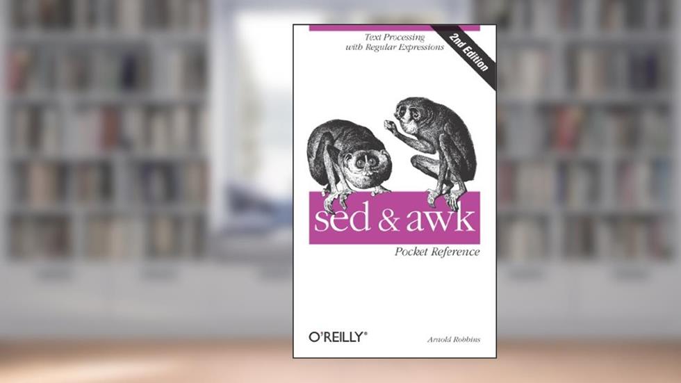 sed and awk Pocket Reference: Text Processing with Regular Expressions, written by Arnold Robbins