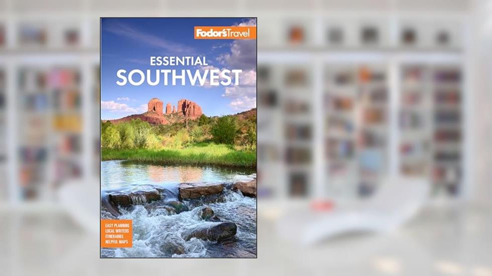 Fodor's Essential Southwest: The Best of Arizona, Colorado, New Mexico, Nevada, and Utah (Full-color Travel Guide), written by Fodor's Travel Guides