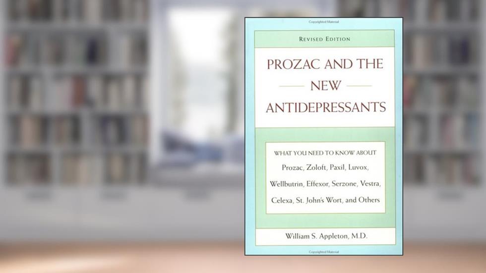 Prozac and the New Antidepressants (Revised Edition): What You Need Know abt Prozac Zoloft Paxil Luvox WellbutrinEffexor Serzone Vest, written by William S. Appleton