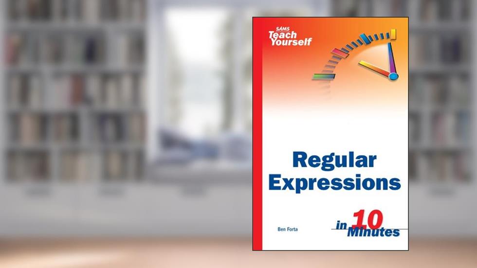 Sams Teach Yourself Regular Expressions in 10 Minutes, written by Ben Forta