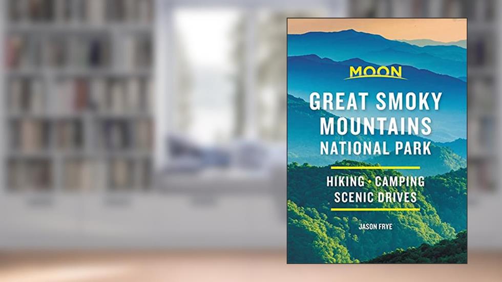 Moon Great Smoky Mountains National Park: Hike, Camp, Scenic Drives (Travel Guide), written by Jason Frye