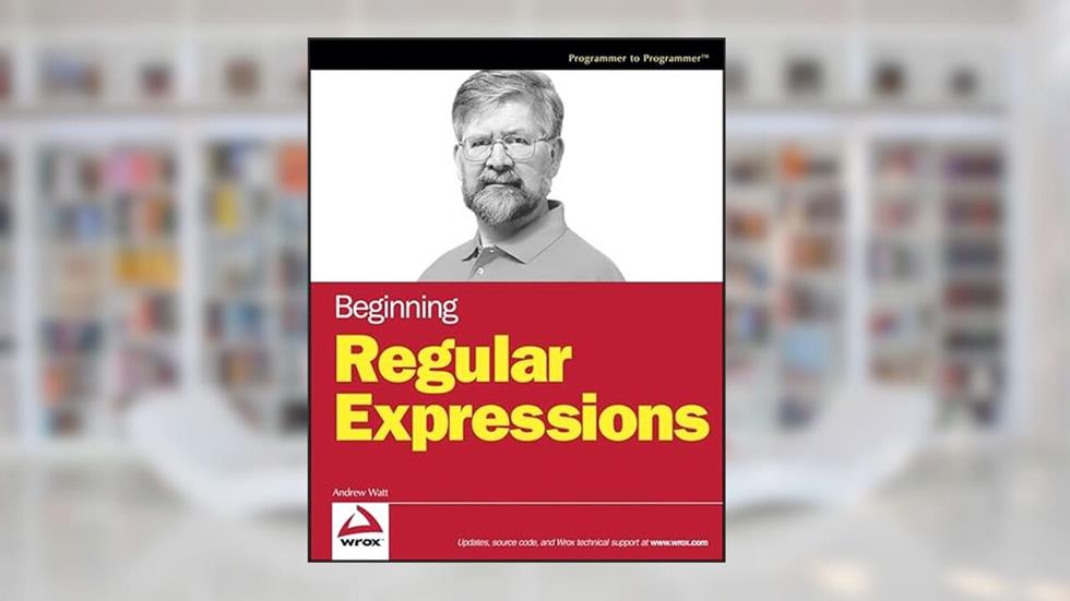 Beginning Regular Expressions, written by Andrew Watt