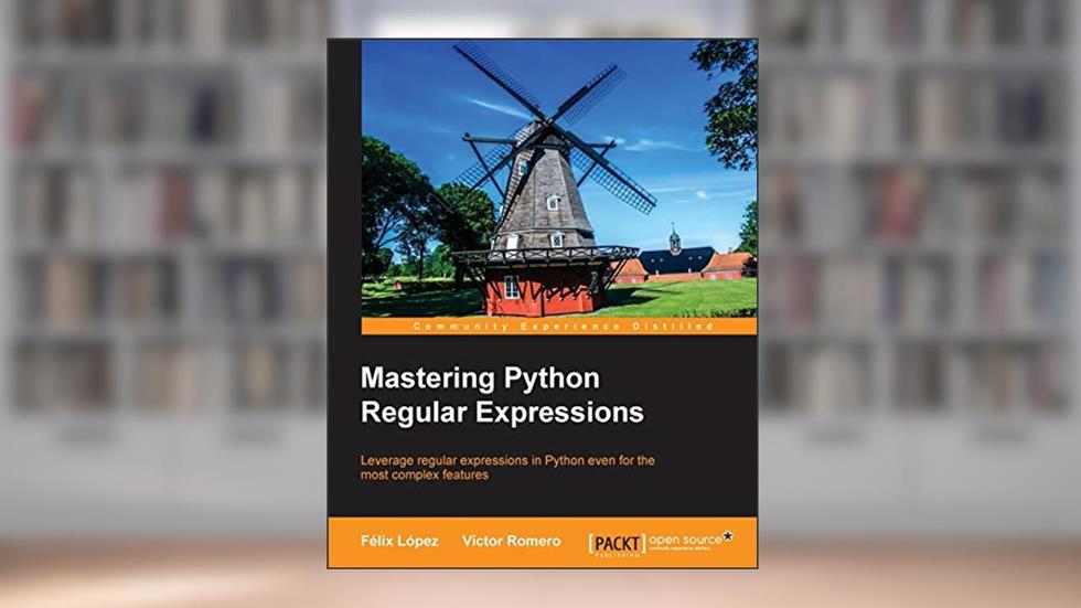 Mastering Python Regular Expressions, written by Felix Lopez; Victor Romero