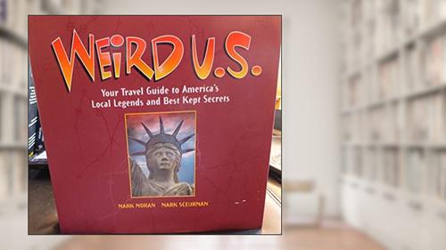Cover from Weird U.S.: Your Travel Guide To America's Local Legends And Best Kept Secrets, written by Mark Moran; Mark Sceurman