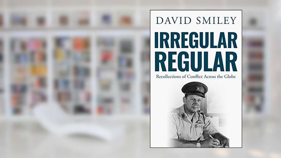 Irregular Regular: Recollections of Conflict Across the Globe (The Extraordinary Life of Colonel David Smiley Book 3), written by David Smiley