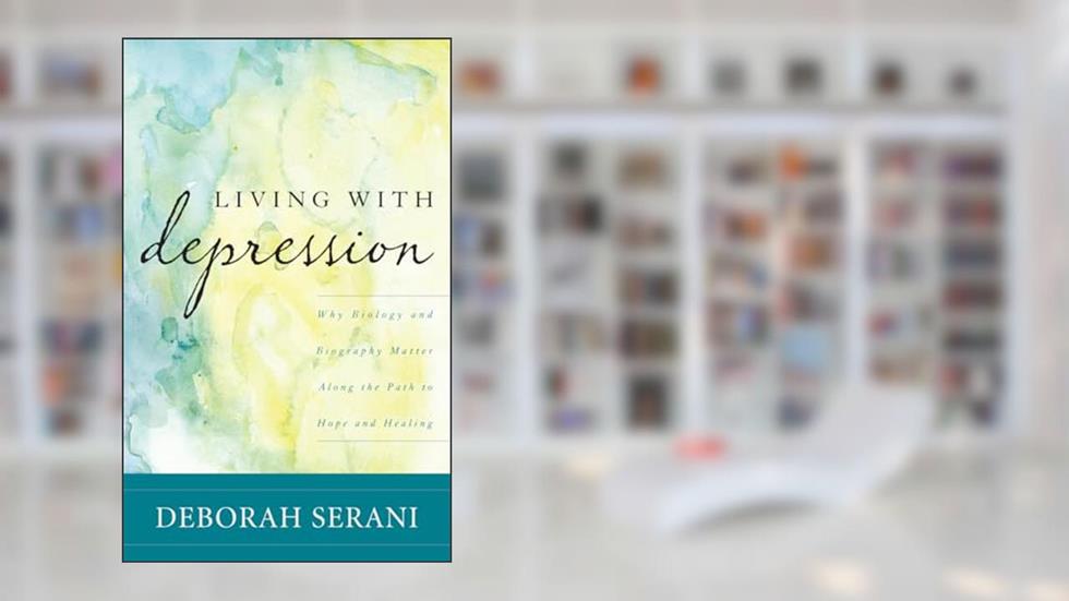Living with Depression: Why Biology and Biography Matter along the Path to Hope and Healing, written by Deborah Serani