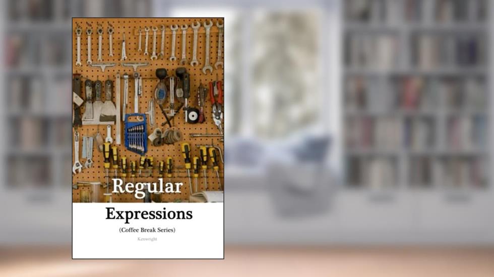 Introduction to Regular Expressions in 20 Minutes: (Coffee Book Series), written by Kenwright