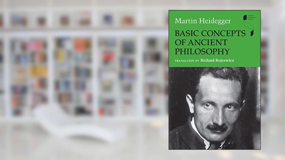 Basic Concepts of Ancient Philosophy (Studies in Continental Thought), written by Martin Heidegger
