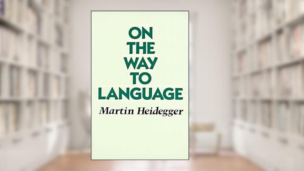 On the Way to Language, written by Martin Heidegger