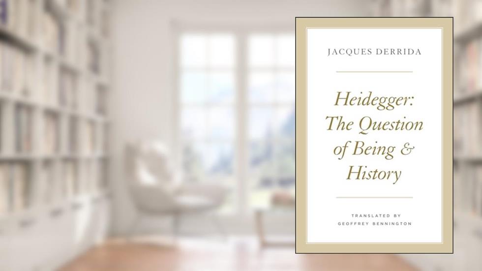 Heidegger: The Question of Being and History (The Seminars of Jacques Derrida), written by Jacques Derrida
