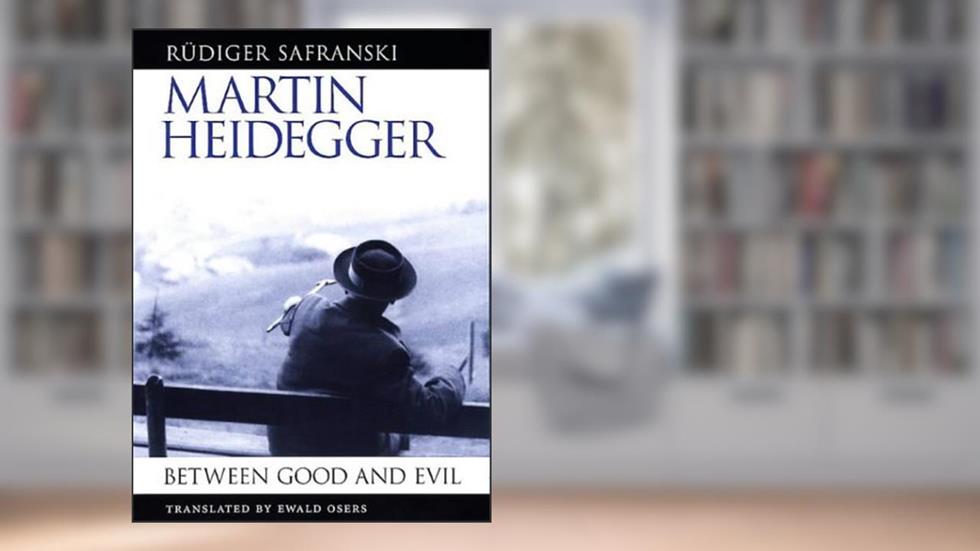 Martin Heidegger: Between Good and Evil, written by Rüdiger Safranski