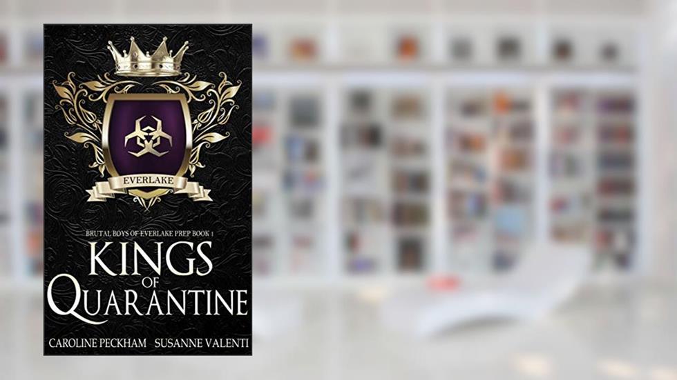 Kings of Quarantine (Brutal Boys of Everlake Prep Book 1), written by Caroline Peckham; Susanne Valenti