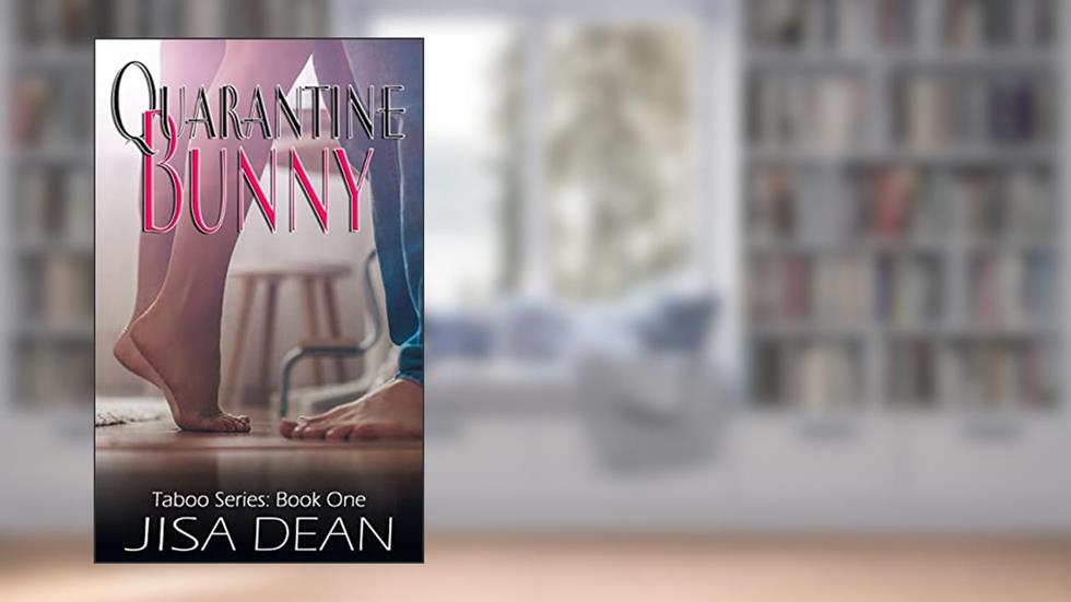 Quarantine Bunny (Taboo Series Book 1), written by Jisa Dean