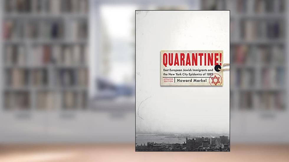 Quarantine!: East European Jewish Immigrants and the New York City Epidemics of 1892, written by Howard Markel