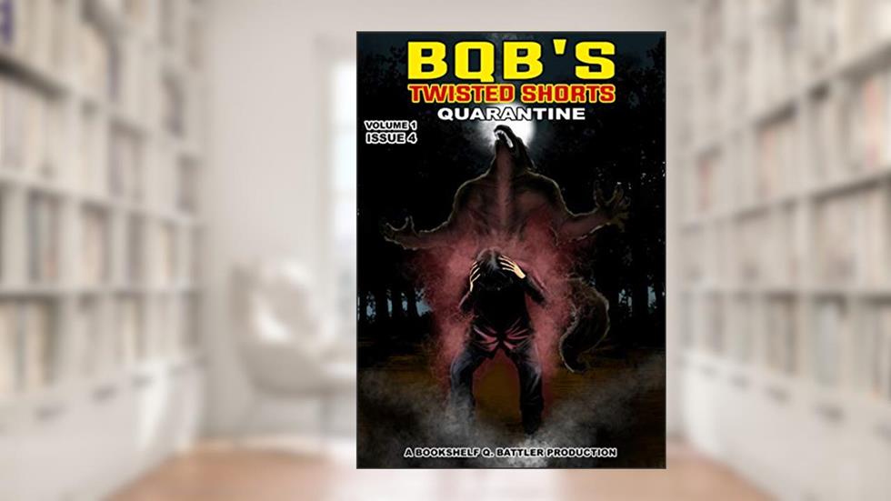 Quarantine (BQB's Twisted Shorts Book 4), written by Bookshelf Q. Battler