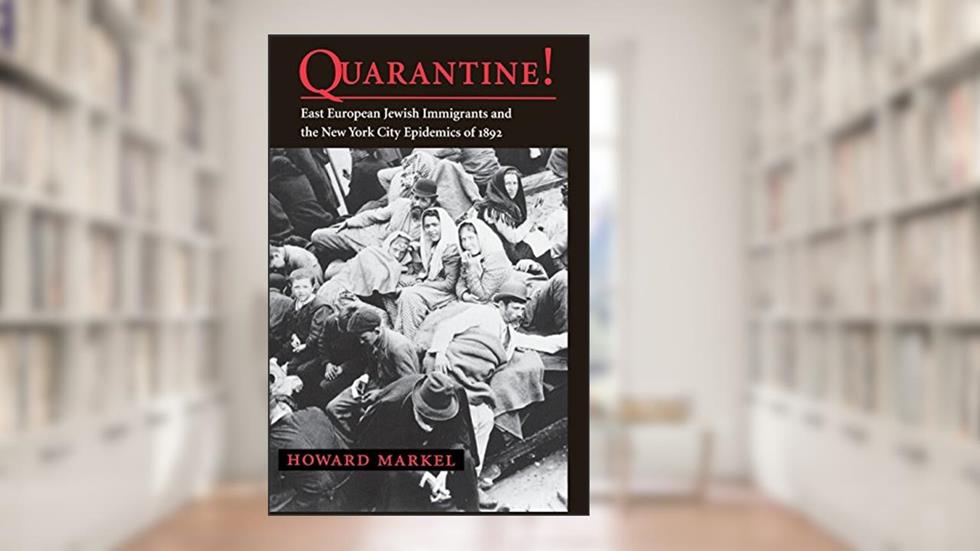 Quarantine!: East European Jewish Immigrants and the New York City Epidemics of 1892, written by Howard Markel