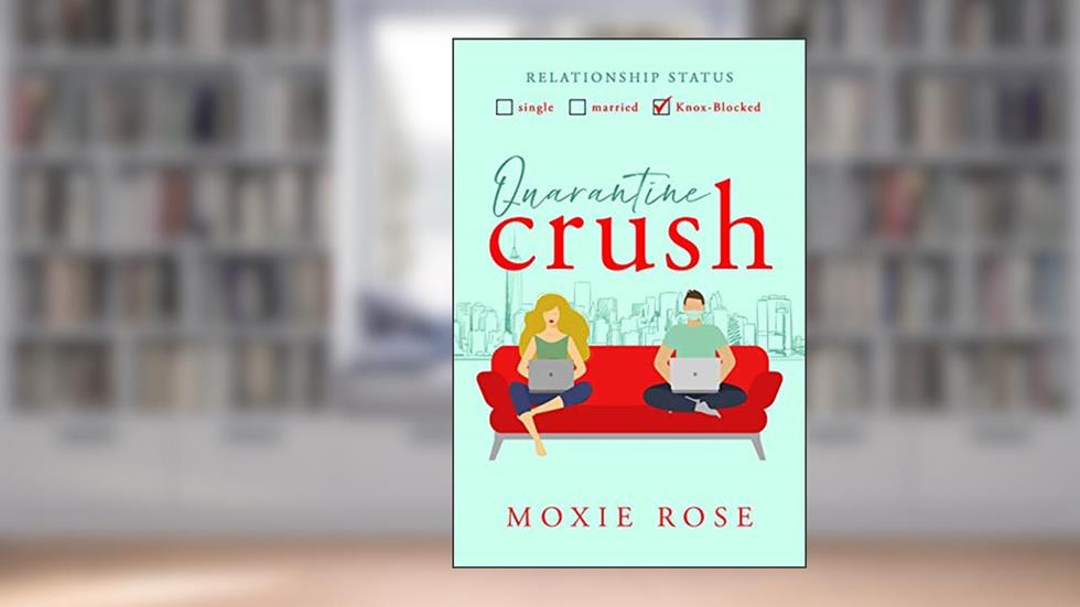 Quarantine Crush (Crushed By Love), written by Moxie Rose