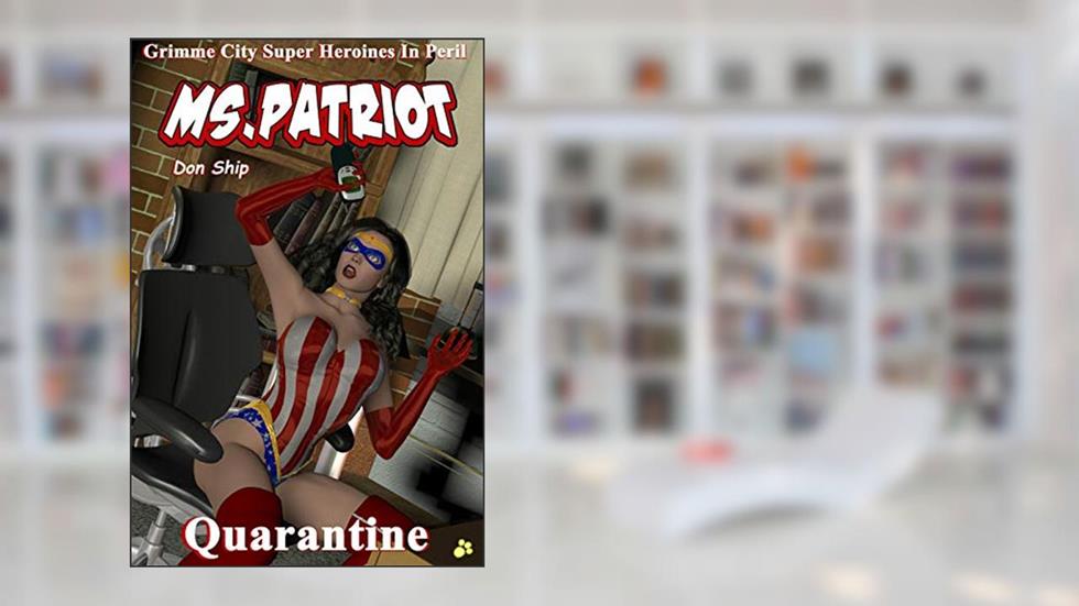 Ms Patriot: Quarantine (Grimme City Super Heroines in Peril Series), written by Don Ship