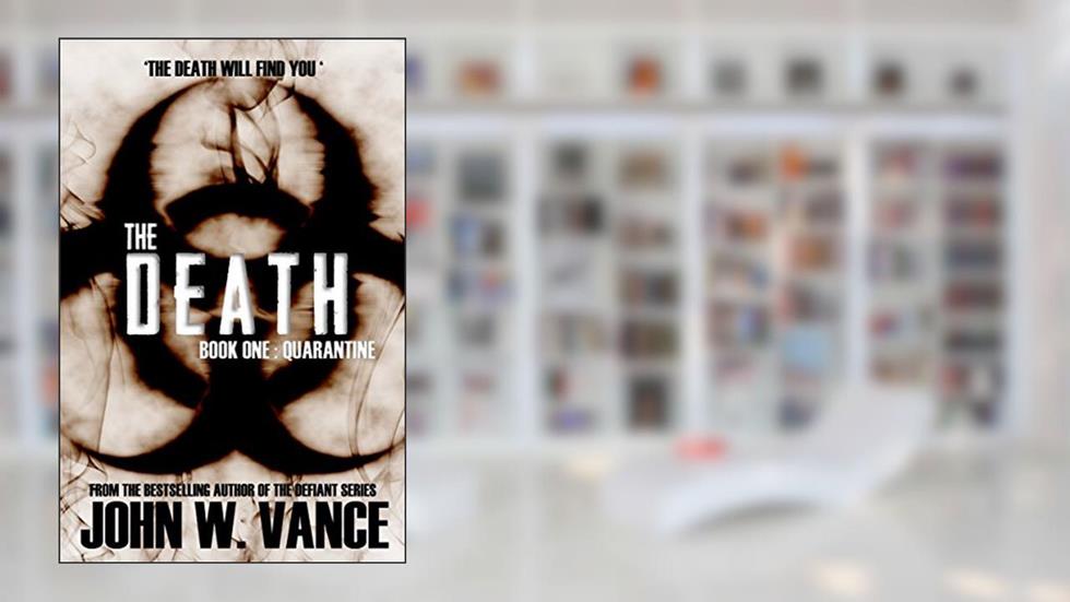The Death: Quarantine (A Post-Apocalyptic Pandemic Thriller) (The Death Trilogy Book 1), written by John W. Vance; G. Michael Hopf