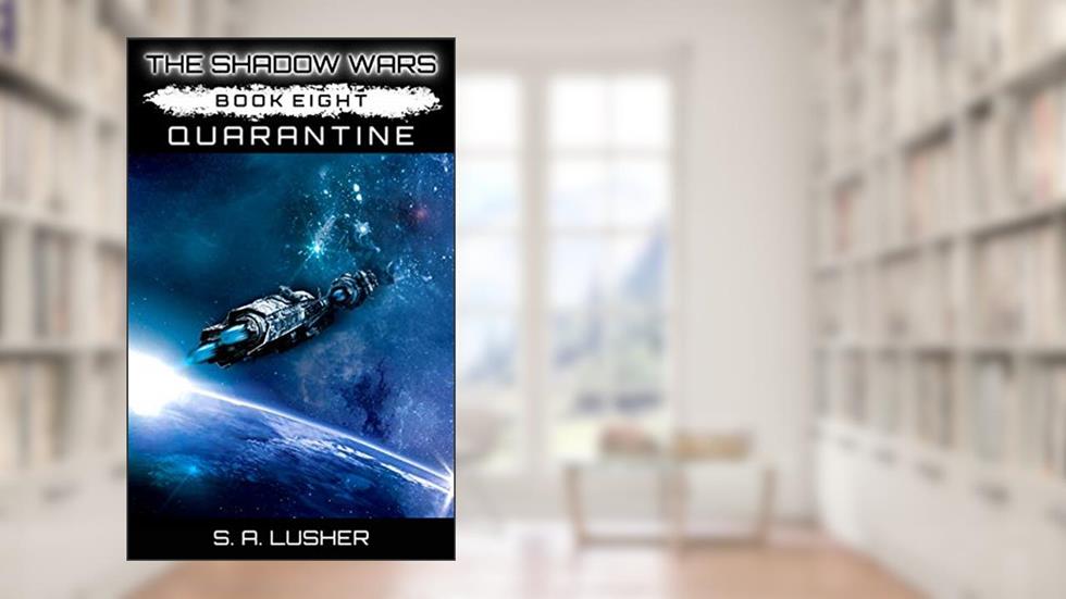 Quarantine (The Shadow Wars Book 8), written by S. A. Lusher