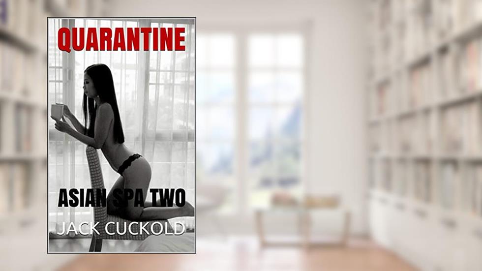 QUARANTINE: ASIAN SPA TWO, written by JACK CUCKOLD