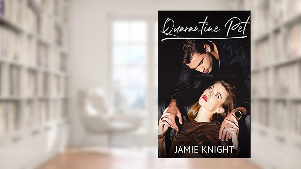 Quarantine Pet (His Pet Book 8), written by Jamie Knight