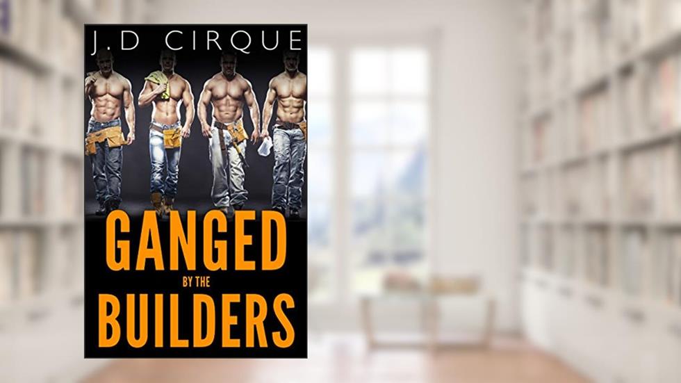 Ganged By The Builders (BDSM Gang Menage Erotica), written by Jacqueline D Cirque