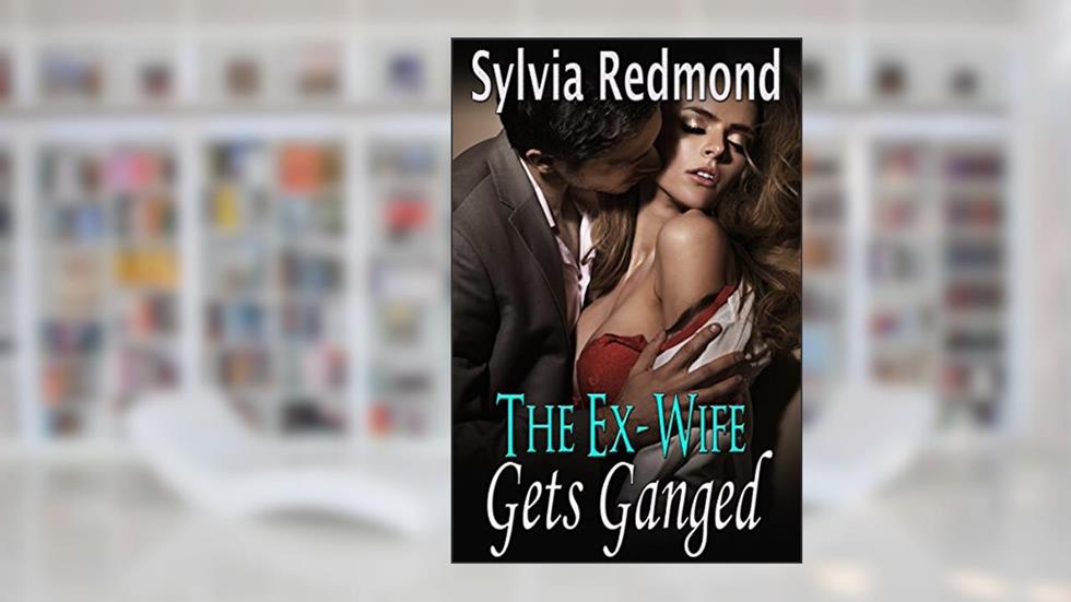 The Ex-Wife Gets Ganged: (MMMF Interracial Group), written by Sylvia Redmond