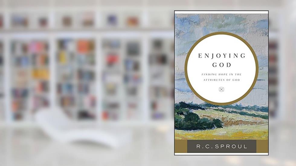 Enjoying God: Finding Hope in the Attributes of God, written by R. C. Sproul