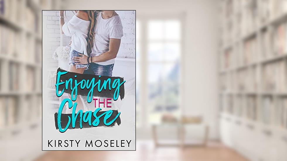 Enjoying the Chase (Guarded Hearts Book 3), written by Kirsty Moseley