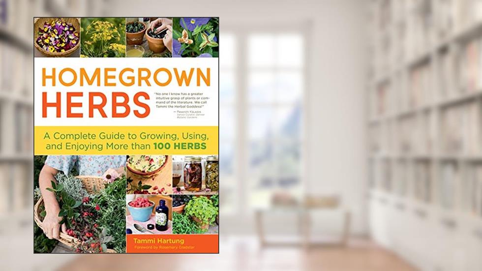 Homegrown Herbs: A Complete Guide to Growing, Using, and Enjoying More than 100 Herbs, written by Tammi Hartung