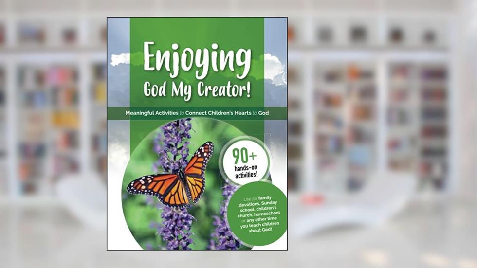 Enjoying God My Creator!: An Activity Guide (Enjoying God Activity Guides), written by Carol Johnson; Nathan Hamilton; Ashley Alden