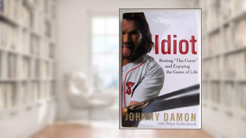 Idiot: Beating "The Curse" and Enjoying the Game of Life, written by Johnny Damon; Peter Golenbock