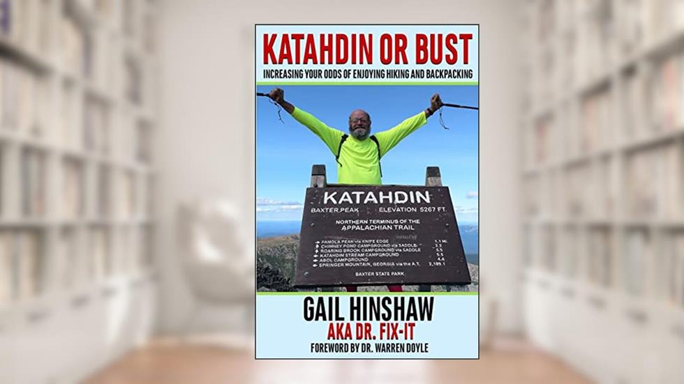 Katahdin or Bust: Increasing Your Odds of Enjoying Hiking and Backpacking, written by Mr. Gail Hinshaw