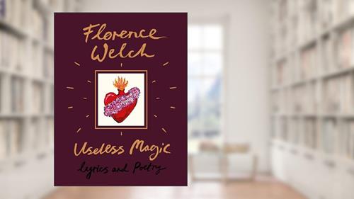 Cover from Useless Magic: Lyrics and Poetry, written by Florence Welch