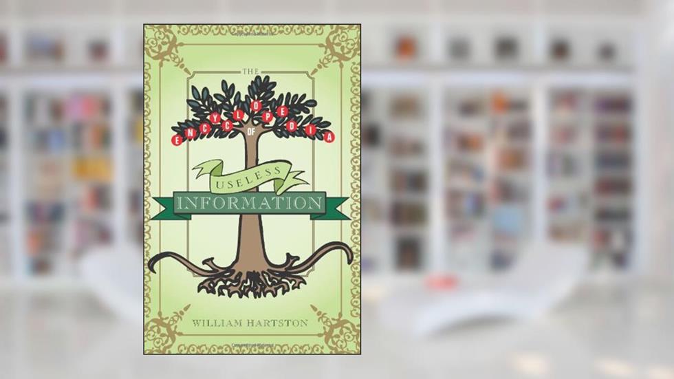 The Encyclopedia of Useless Information, written by William Hatrston