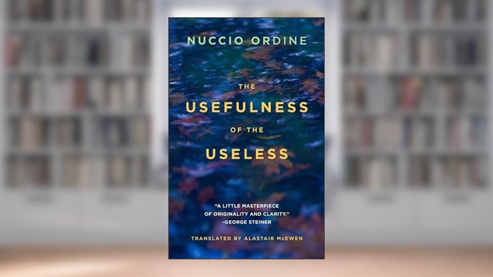 The Usefulness of the Useless, written by Nuccio Ordine