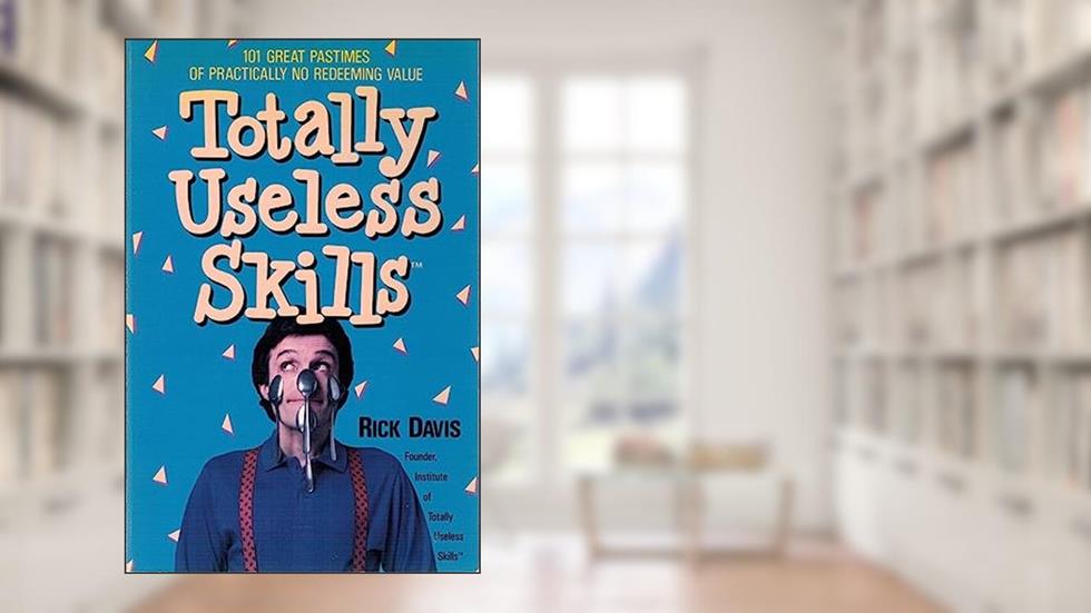 Totally Useless Skills, written by Rick Davis