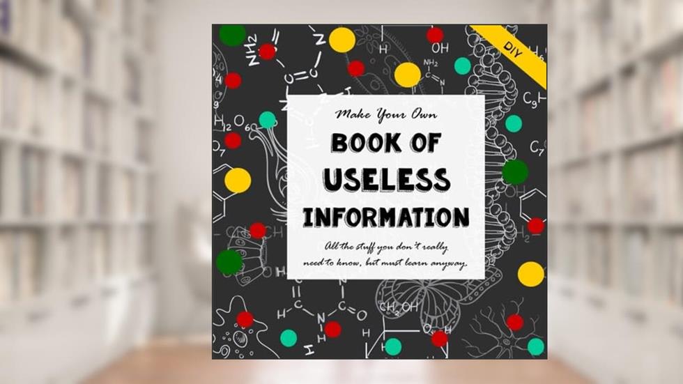DIY- Useless Information - All the Stuff You Don't Really Need to Know: But Must Learn Anyway - Make Your Own Book, written by Sarah Janisse Brown