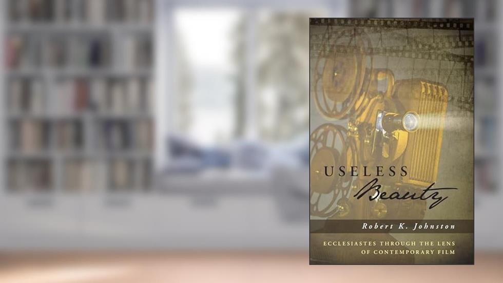 Useless Beauty: Ecclesiastes through the Lens of Contemporary Film, written by Robert K. Johnston