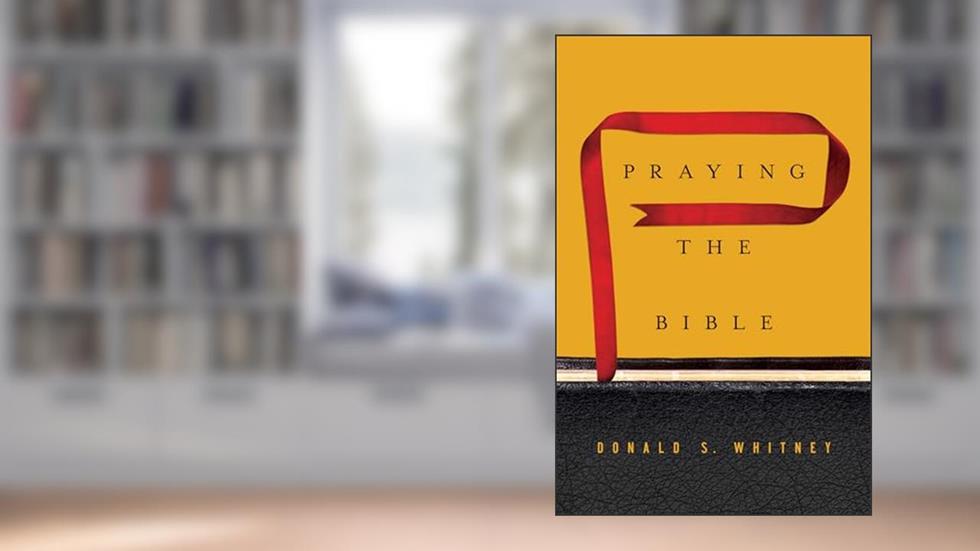 Praying the Bible, written by Donald S. Whitney