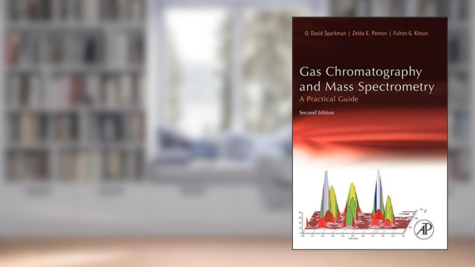 Gas Chromatography and Mass Spectrometry: A Practical Guide, written by O. David Sparkman; Zelda Penton; Fulton G. Kitson